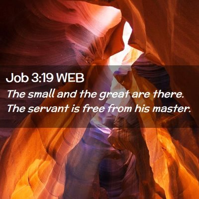 Picture 02 - Job 3:19 WEB - The small and the great are there. The servant is - Bible Verse Picture