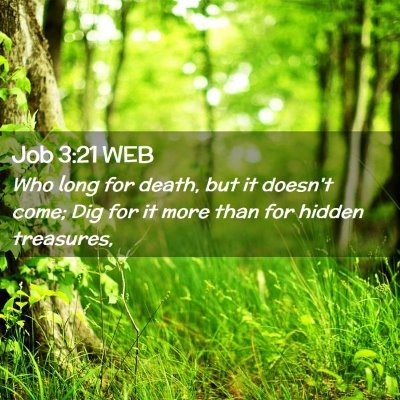 Picture 02 - Job 3:21 WEB - Who long for death, but it doesn't come; Dig for - Bible Verse Picture
