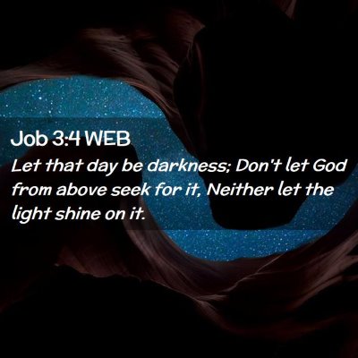 Picture 02 - Job 3:4 WEB - Let that day be darkness; Don't let God from - Bible Verse Picture