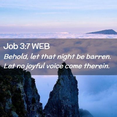 Picture 02 - Job 3:7 WEB - Behold, let that night be barren. Let no joyful - Bible Verse Picture