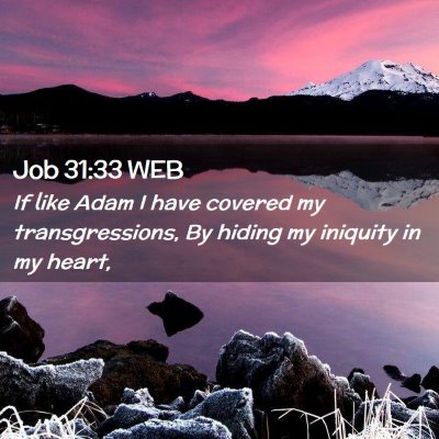 Picture 02 - Job 31:33 WEB - If like Adam I have covered my transgressions, By - Bible Verse Picture