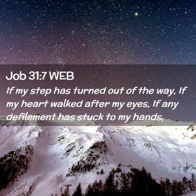 Picture 02 - Job 31:7 WEB - If my step has turned out of the way, If my heart - Bible Verse Picture