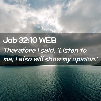 Picture 02 - Job 32:10 WEB - Therefore I said, 'Listen to me; I also will show - Bible Verse Picture