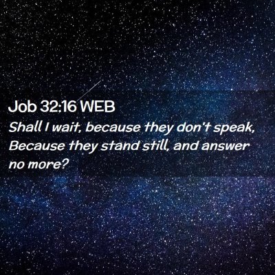Picture 02 - Job 32:16 WEB - Shall I wait, because they don't speak, Because - Bible Verse Picture
