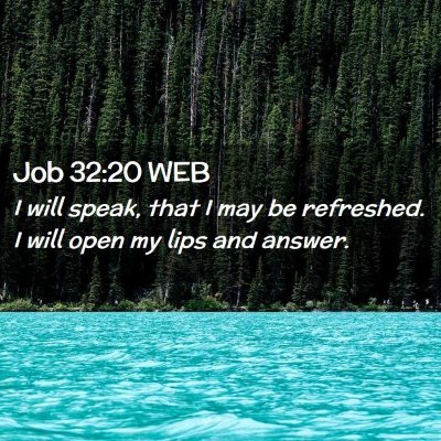 Picture 02 - Job 32:20 WEB - I will speak, that I may be refreshed. I will - Bible Verse Picture