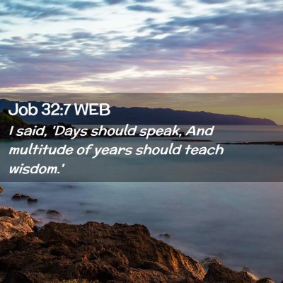 Picture 02 - Job 32:7 WEB - I said, 'Days should speak, And multitude of - Bible Verse Picture