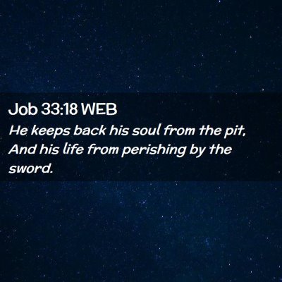 Picture 02 - Job 33:18 WEB - He keeps back his soul from the pit, And his life - Bible Verse Picture