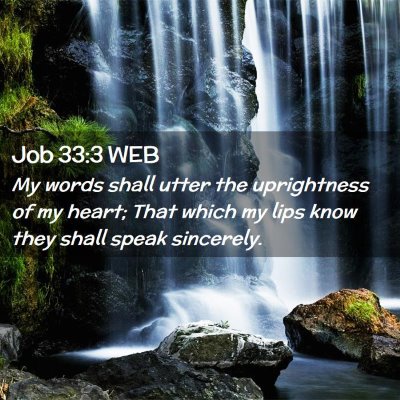 Picture 02 - Job 33:3 WEB - My words shall utter the uprightness of my heart; - Bible Verse Picture