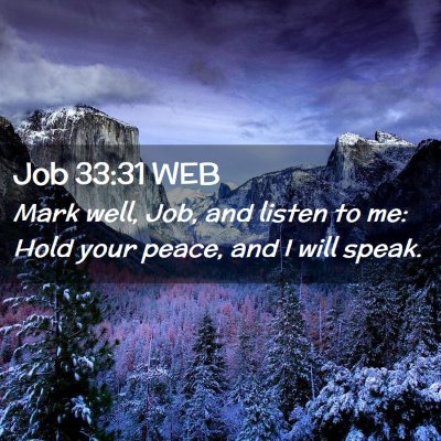 Picture 02 - Job 33:31 WEB - Mark well, Job, and listen to me: Hold your - Bible Verse Picture