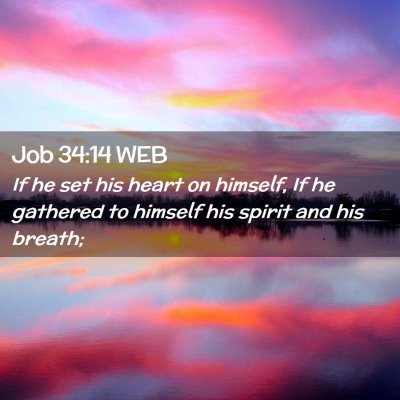Picture 02 - Job 34:14 WEB - If he set his heart on himself, If he gathered to - Bible Verse Picture