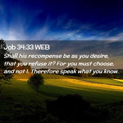 Picture 02 - Job 34:33 WEB - Shall his recompense be as you desire, that you - Bible Verse Picture