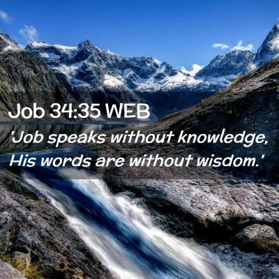 Picture 02 - Job 34:35 WEB - 'Job speaks without knowledge, His words are - Bible Verse Picture
