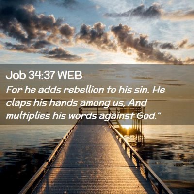 Picture 02 - Job 34:37 WEB - For he adds rebellion to his sin. He claps his - Bible Verse Picture