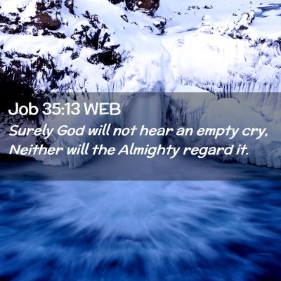 Picture 02 - Job 35:13 WEB - Surely God will not hear an empty cry, Neither - Bible Verse Picture