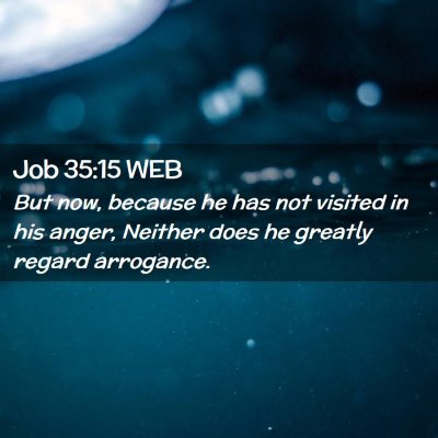 Picture 02 - Job 35:15 WEB - But now, because he has not visited in his anger, - Bible Verse Picture
