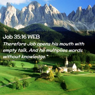 Picture 02 - Job 35:16 WEB - Therefore Job opens his mouth with empty talk, - Bible Verse Picture