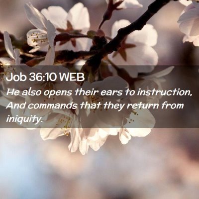 Picture 02 - Job 36:10 WEB - He also opens their ears to instruction, And - Bible Verse Picture