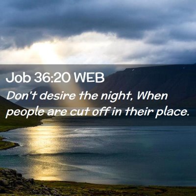 Picture 02 - Job 36:20 WEB - Don't desire the night, When people are cut off - Bible Verse Picture