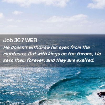 Picture 02 - Job 36:7 WEB - He doesn't withdraw his eyes from the righteous, - Bible Verse Picture