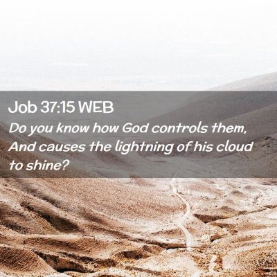 Picture 02 - Job 37:15 WEB - Do you know how God controls them, And causes the - Bible Verse Picture