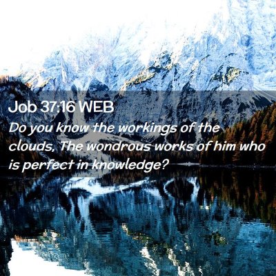 Picture 02 - Job 37:16 WEB - Do you know the workings of the clouds, The - Bible Verse Picture