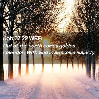 Picture 02 - Job 37:22 WEB - Out of the north comes golden splendor; With God - Bible Verse Picture
