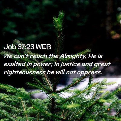 Picture 02 - Job 37:23 WEB - We can't reach the Almighty, He is exalted in - Bible Verse Picture