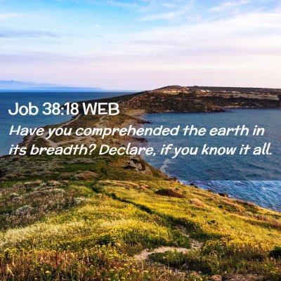 Picture 02 - Job 38:18 WEB - Have you comprehended the earth in its breadth? - Bible Verse Picture