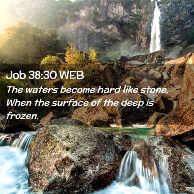 Picture 02 - Job 38:30 WEB - The waters become hard like stone, When the - Bible Verse Picture