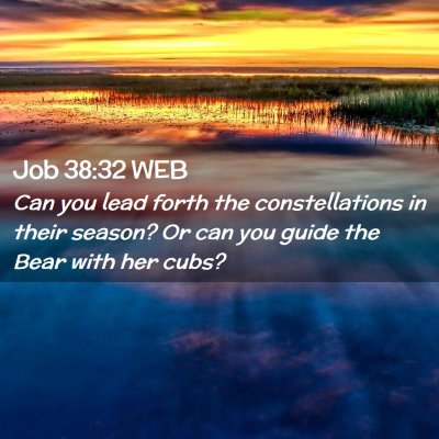 Picture 02 - Job 38:32 WEB - Can you lead forth the constellations in their - Bible Verse Picture
