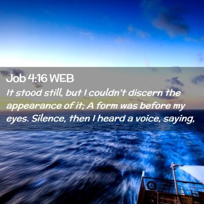Picture 02 - Job 4:16 WEB - It stood still, but I couldn't discern the - Bible Verse Picture