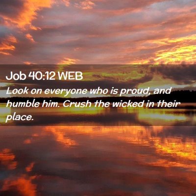 Picture 02 - Job 40:12 WEB - Look on everyone who is proud, and humble him. - Bible Verse Picture