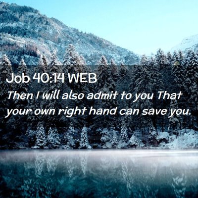 Picture 02 - Job 40:14 WEB - Then I will also admit to you That your own right - Bible Verse Picture