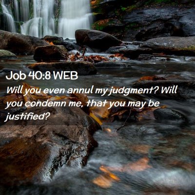 Picture 02 - Job 40:8 WEB - Will you even annul my judgment? Will you condemn - Bible Verse Picture