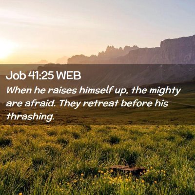 Picture 02 - Job 41:25 WEB - When he raises himself up, the mighty are afraid. - Bible Verse Picture