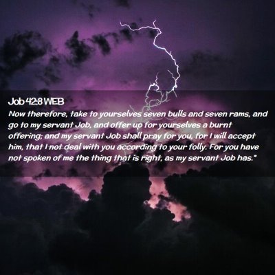 Picture 02 - Job 42:8 WEB - Now therefore, take to yourselves seven bulls and - Bible Verse Picture