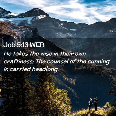 Picture 02 - Job 5:13 WEB - He takes the wise in their own craftiness; The - Bible Verse Picture