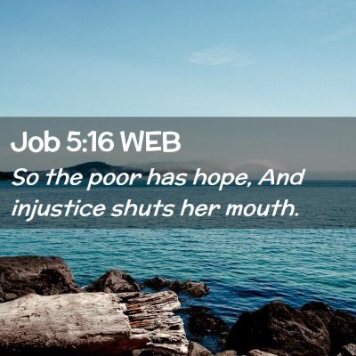 Picture 02 - Job 5:16 WEB - So the poor has hope, And injustice shuts her - Bible Verse Picture