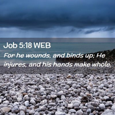 Picture 02 - Job 5:18 WEB - For he wounds, and binds up; He injures, and his - Bible Verse Picture