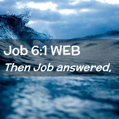 Picture 02 - Job 6:1 WEB - Then Job - Bible Verse Picture