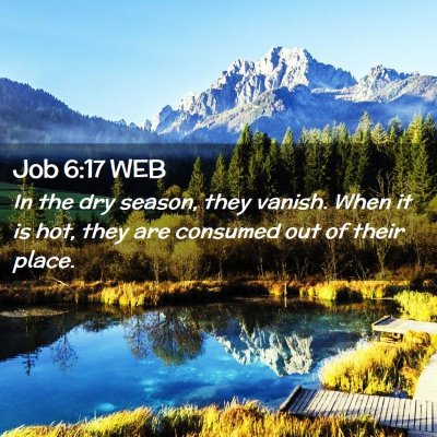 Picture 02 - Job 6:17 WEB - In the dry season, they vanish. When it is hot, - Bible Verse Picture