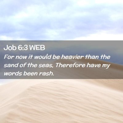 Picture 02 - Job 6:3 WEB - For now it would be heavier than the sand of the - Bible Verse Picture