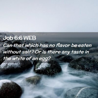 Picture 02 - Job 6:6 WEB - Can that which has no flavor be eaten without - Bible Verse Picture