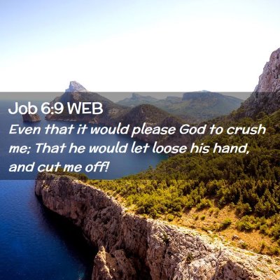 Picture 02 - Job 6:9 WEB - Even that it would please God to crush me; That - Bible Verse Picture