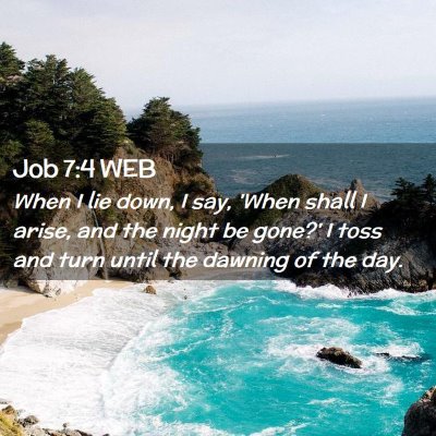 Picture 02 - Job 7:4 WEB - When I lie down, I say, 'When shall I arise, and - Bible Verse Picture