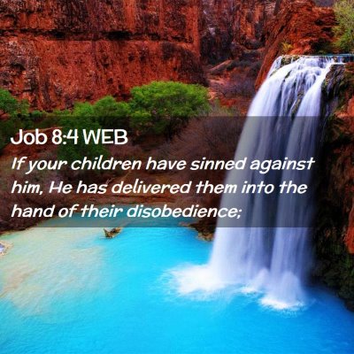 Picture 02 - Job 8:4 WEB - If your children have sinned against him, He has - Bible Verse Picture