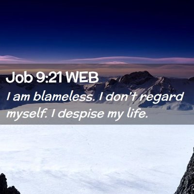 Picture 02 - Job 9:21 WEB - I am blameless. I don't regard myself. I despise - Bible Verse Picture