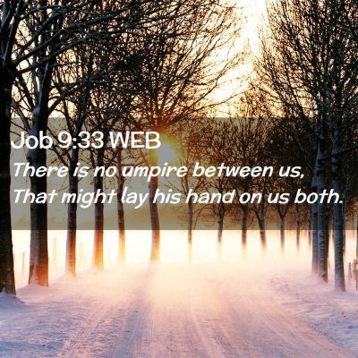 Picture 02 - Job 9:33 WEB - There is no umpire between us, That might lay his - Bible Verse Picture