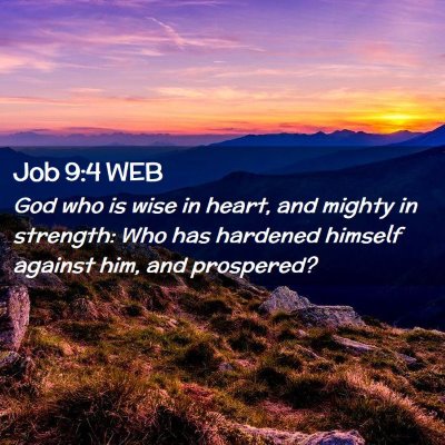 Picture 02 - Job 9:4 WEB - God who is wise in heart, and mighty in strength: - Bible Verse Picture