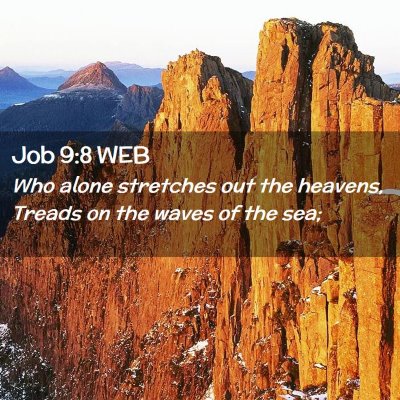 Picture 02 - Job 9:8 WEB - Who alone stretches out the heavens, Treads on - Bible Verse Picture